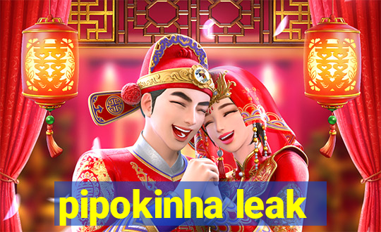 pipokinha leak